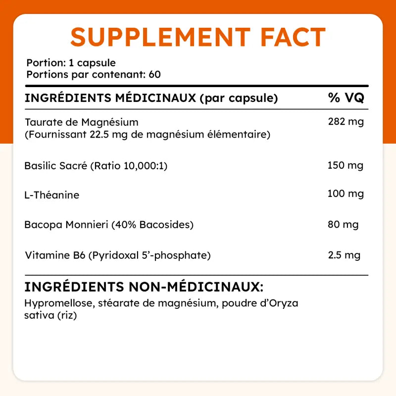 Ingrédients de Relax Mind : magnésium taurate, basilic sacré, l-théanine, bacopa monnieri, vitamine B6. Aucun ingrédient artificiel.